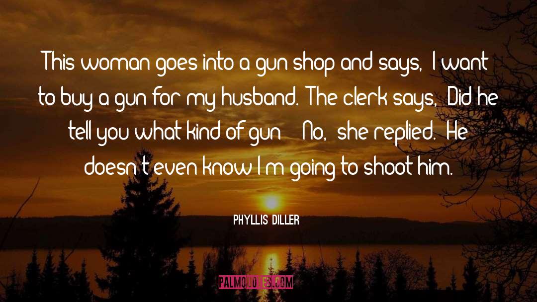 Phyllis Diller Quotes: This woman goes into a