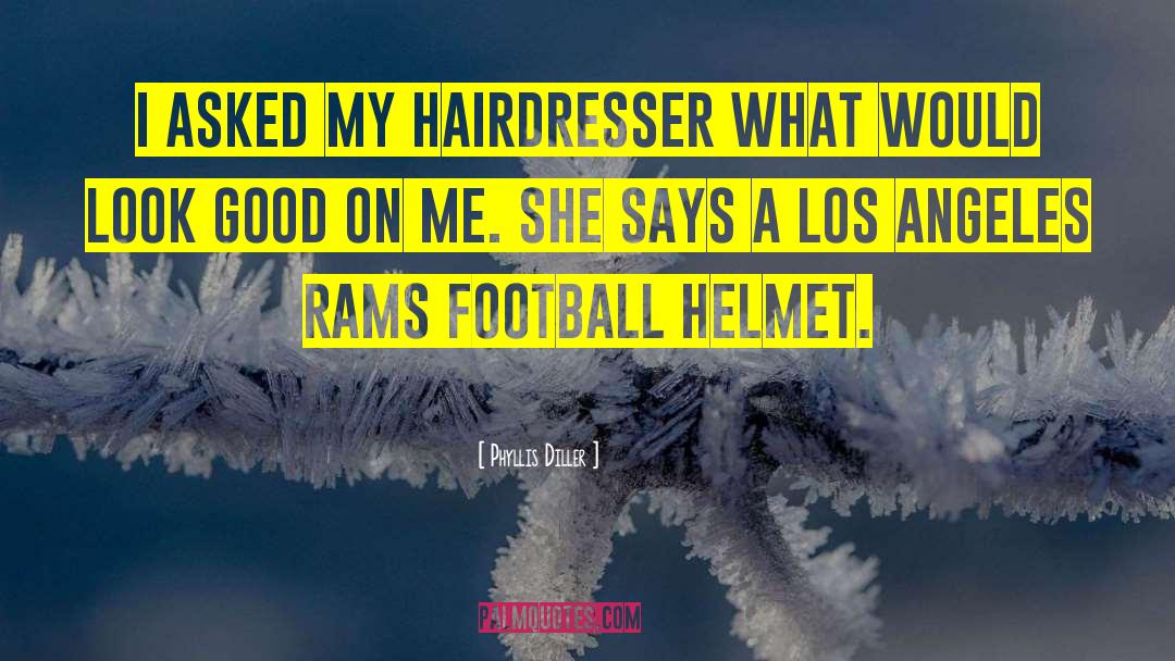 Phyllis Diller Quotes: I asked my hairdresser what