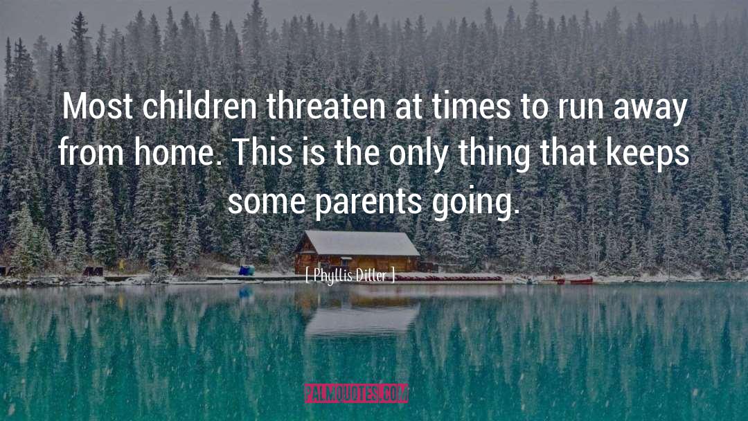 Phyllis Diller Quotes: Most children threaten at times