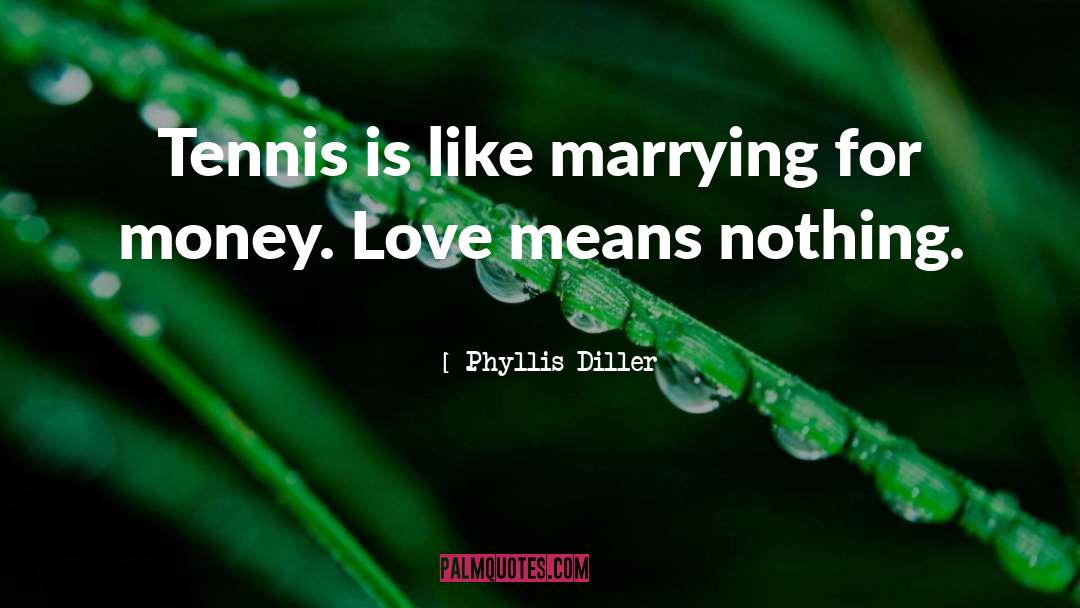 Phyllis Diller Quotes: Tennis is like marrying for
