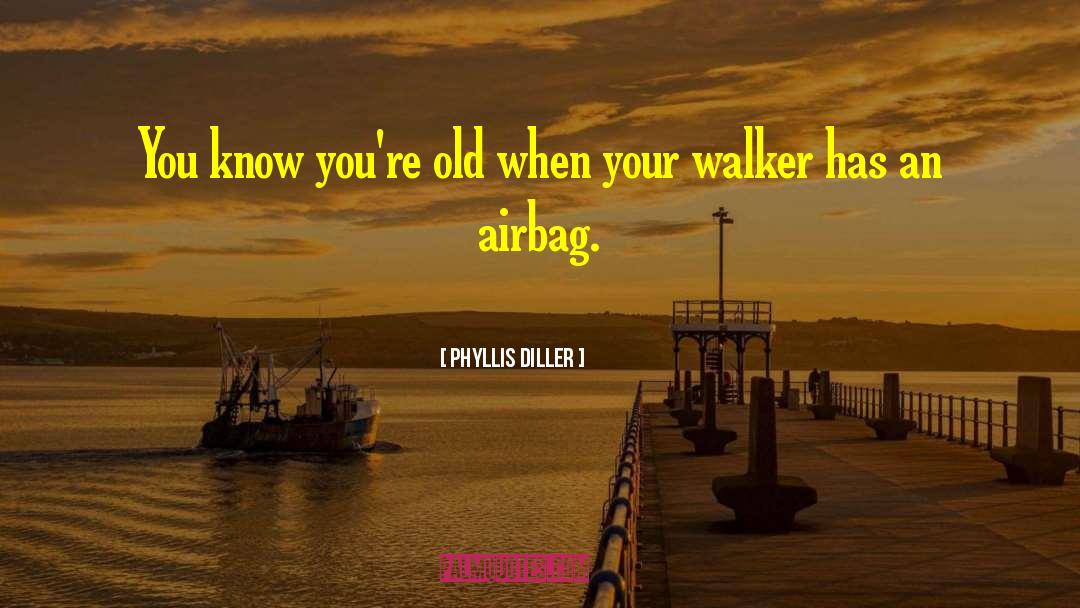 Phyllis Diller Quotes: You know you're old when