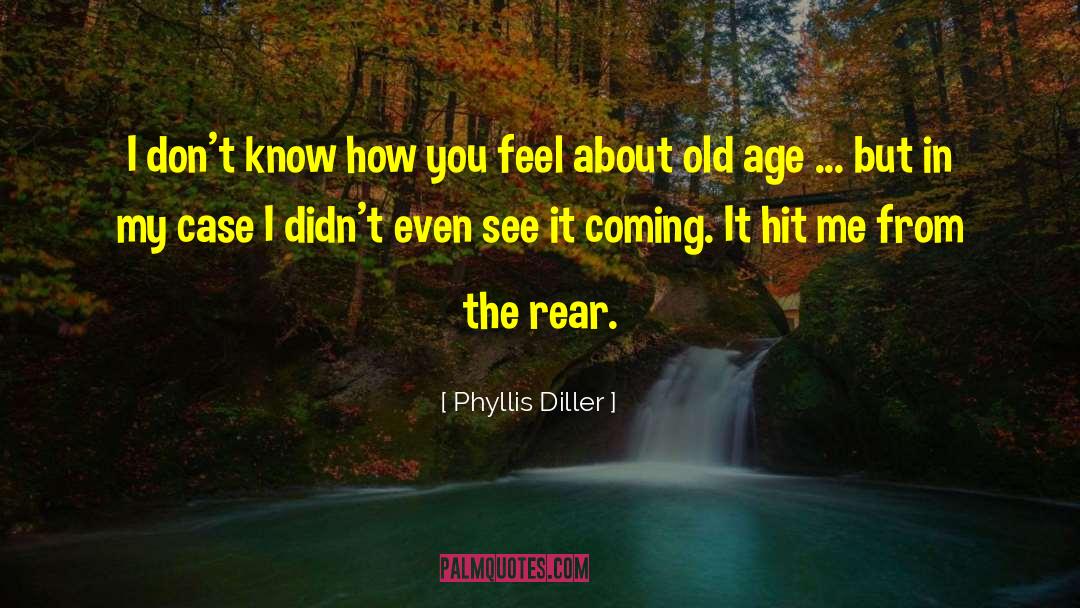 Phyllis Diller Quotes: I don't know how you