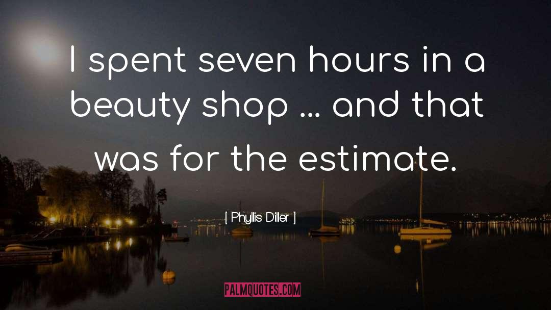 Phyllis Diller Quotes: I spent seven hours in