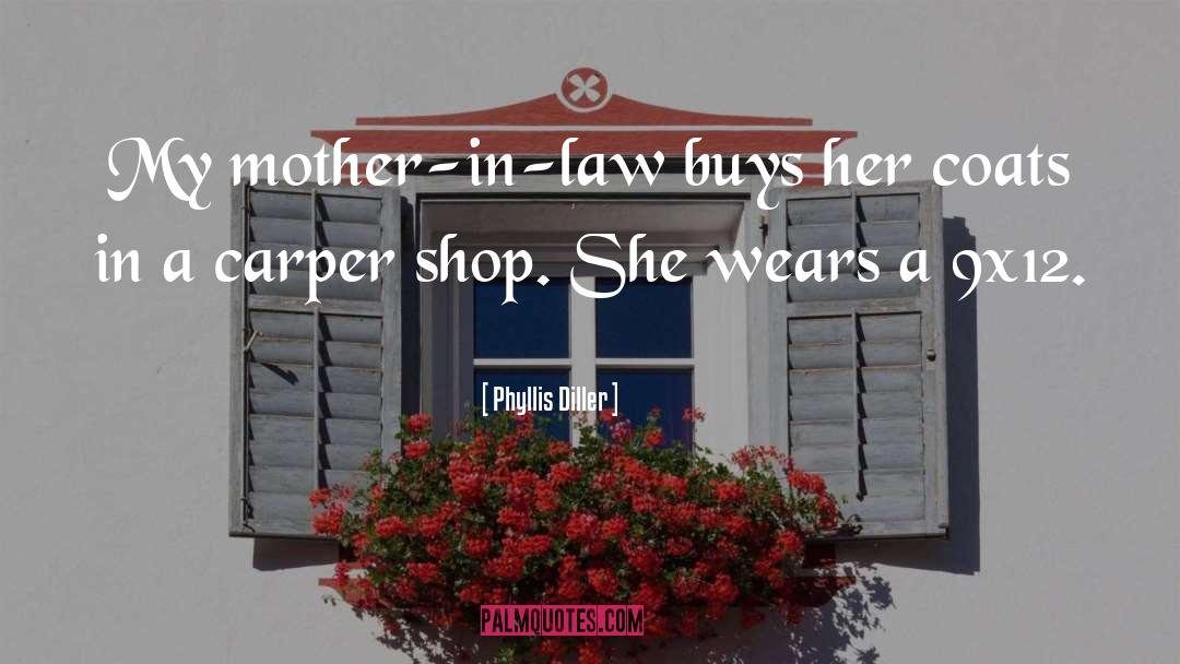 Phyllis Diller Quotes: My mother-in-law buys her coats