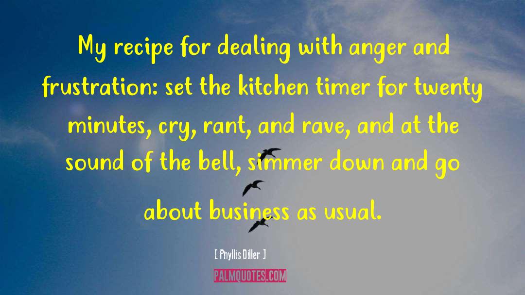 Phyllis Diller Quotes: My recipe for dealing with