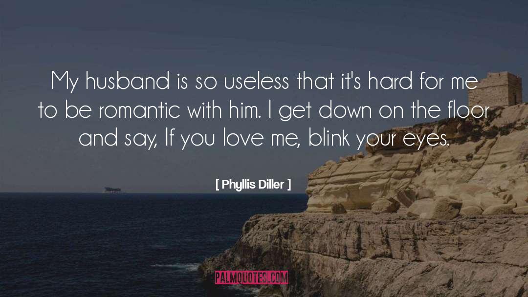 Phyllis Diller Quotes: My husband is so useless