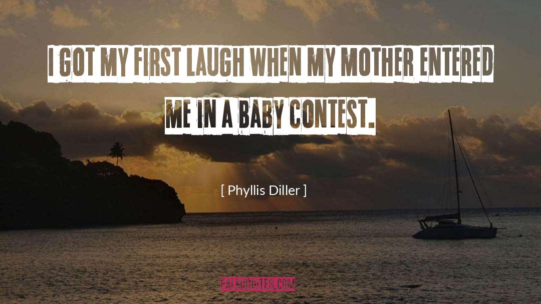 Phyllis Diller Quotes: I got my first laugh