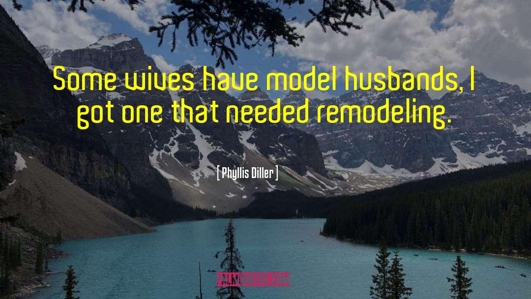 Phyllis Diller Quotes: Some wives have model husbands,