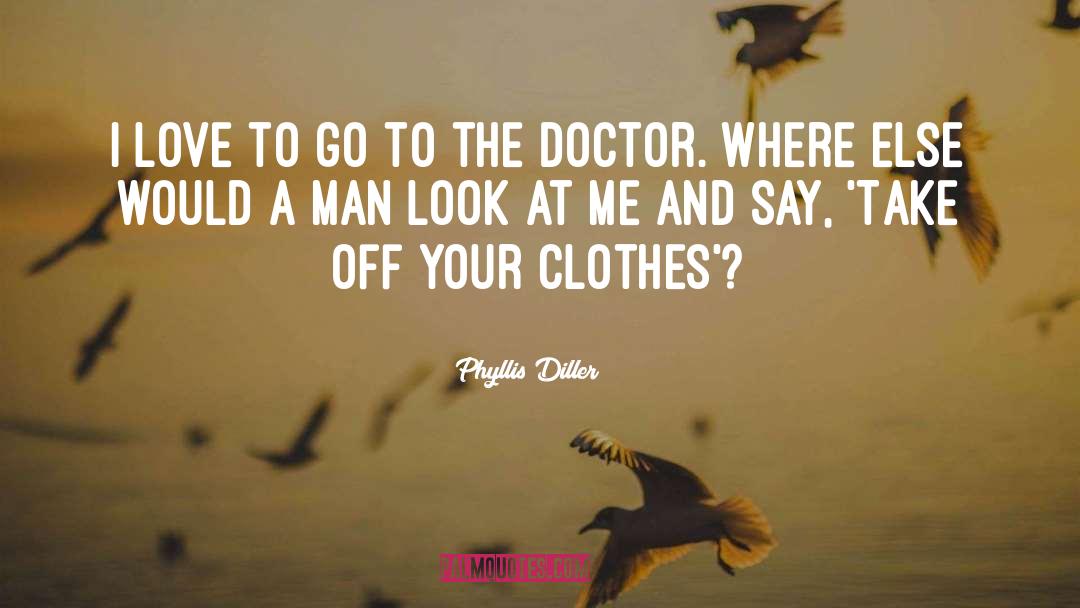 Phyllis Diller Quotes: I love to go to