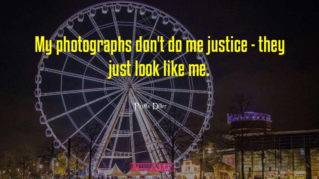 Phyllis Diller Quotes: My photographs don't do me