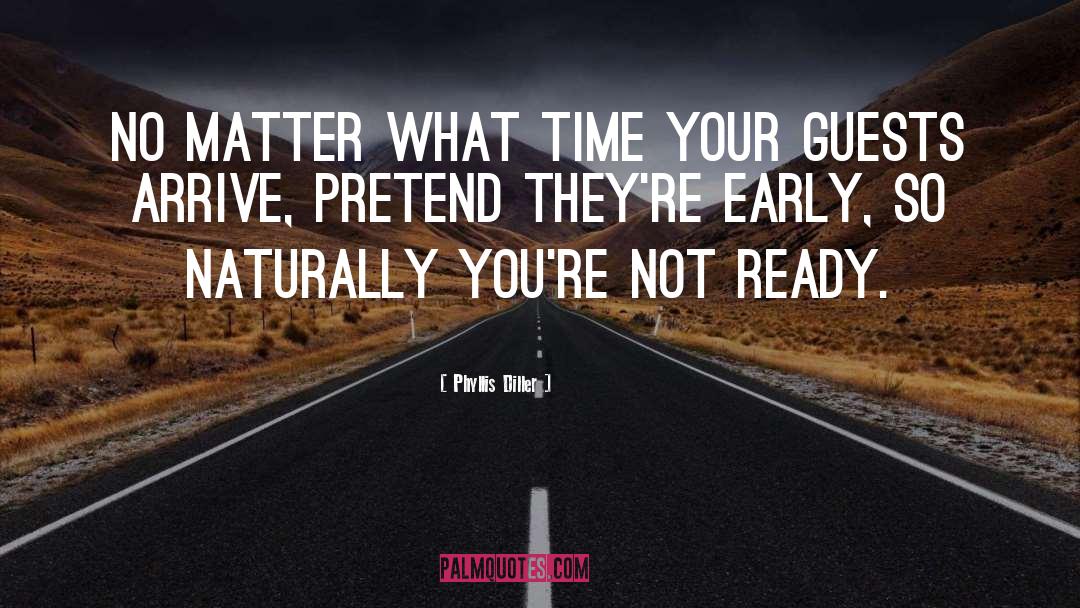 Phyllis Diller Quotes: No matter what time your