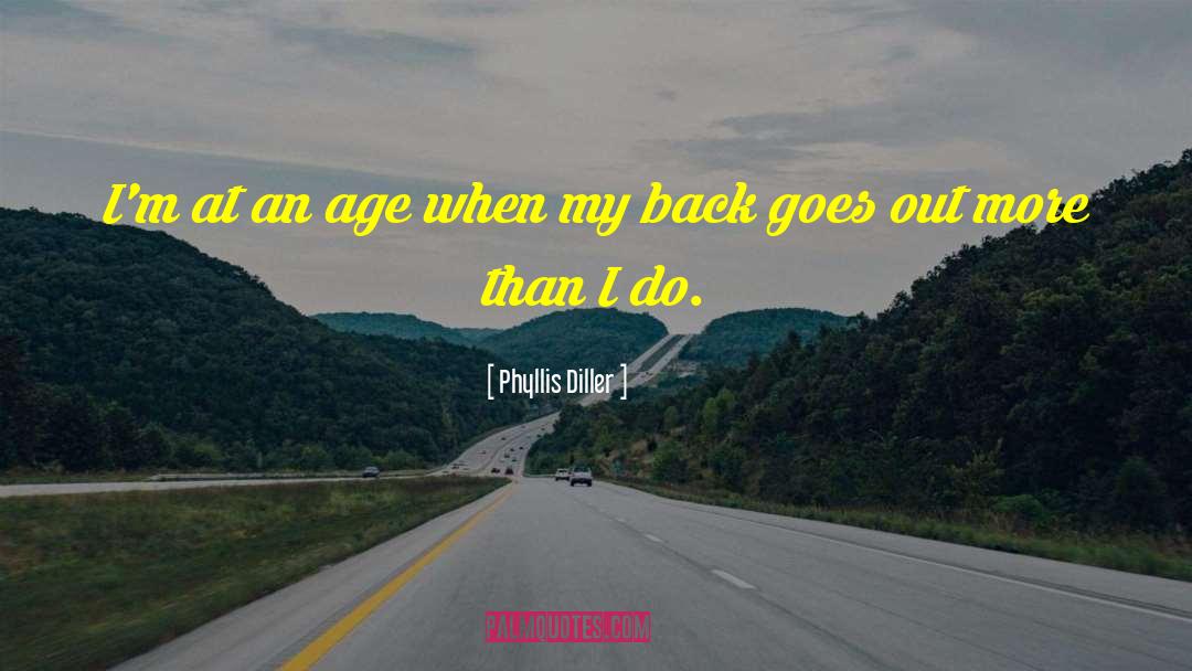 Phyllis Diller Quotes: I'm at an age when