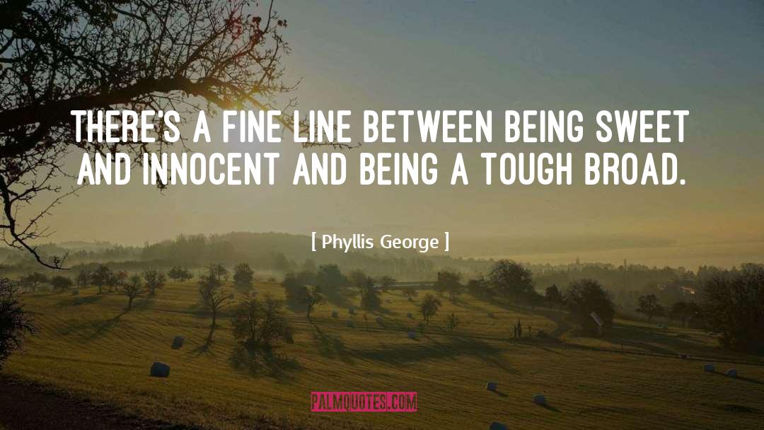 Phyllis George Quotes: There's a fine line between