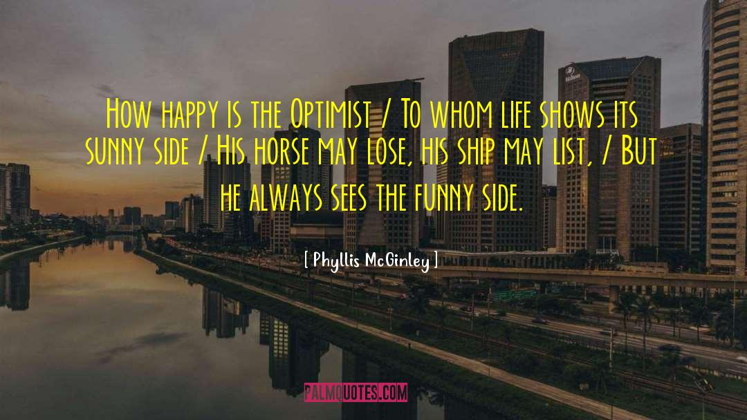 Phyllis McGinley Quotes: How happy is the Optimist