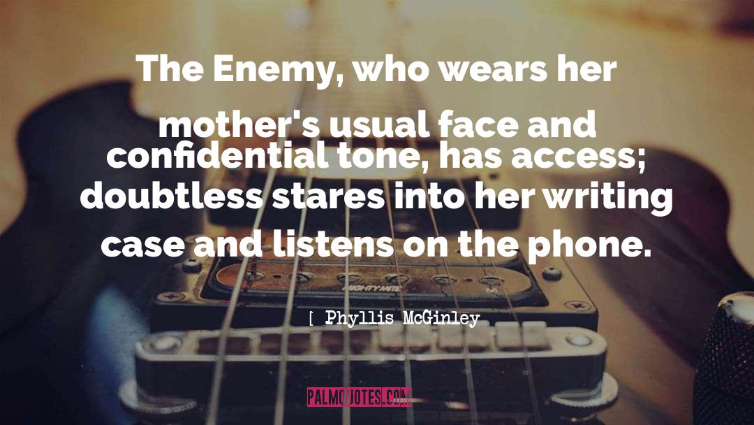 Phyllis McGinley Quotes: The Enemy, who wears her