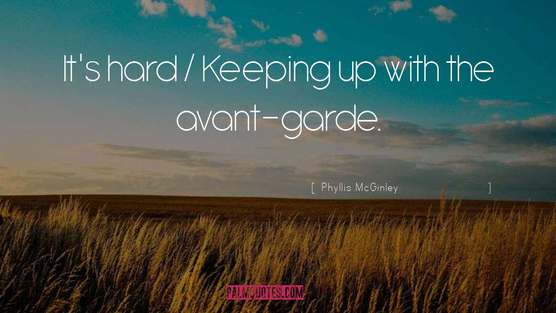 Phyllis McGinley Quotes: It's hard / Keeping up