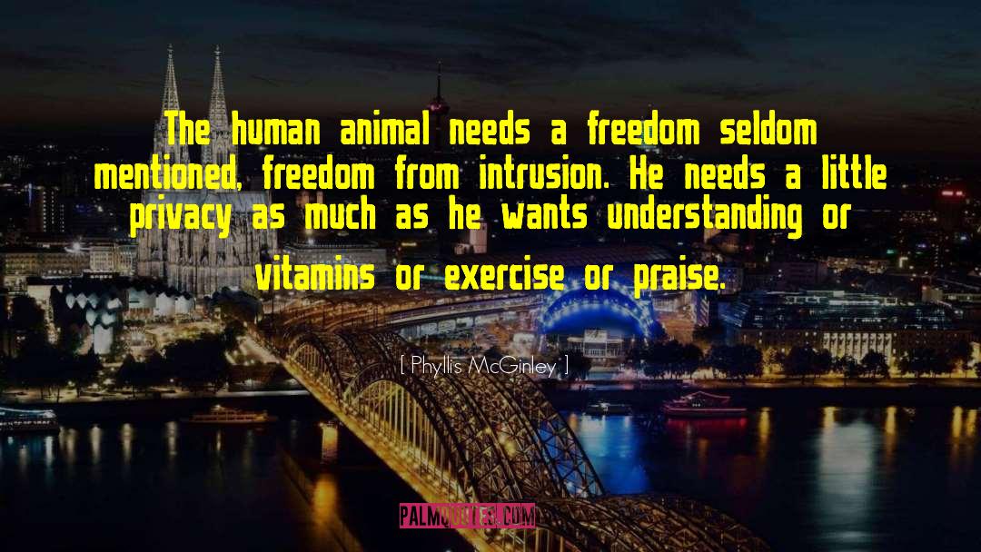 Phyllis McGinley Quotes: The human animal needs a