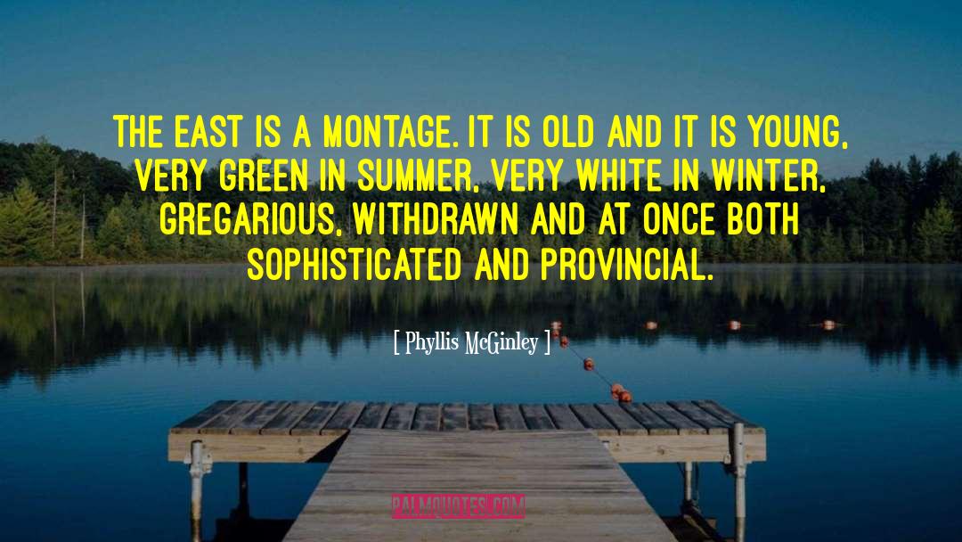 Phyllis McGinley Quotes: The East is a montage.