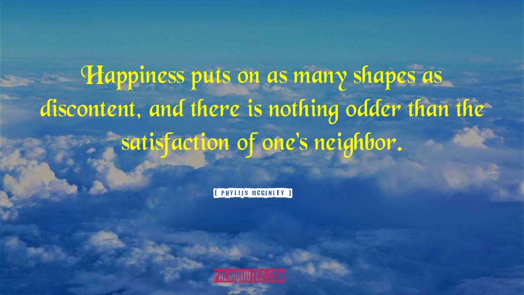 Phyllis McGinley Quotes: Happiness puts on as many
