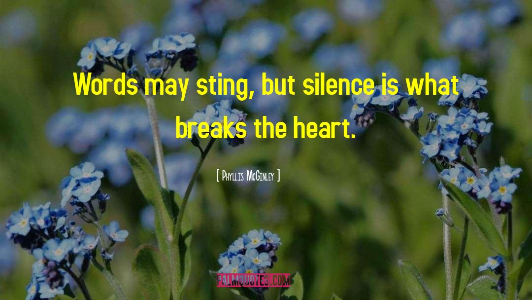 Phyllis McGinley Quotes: Words may sting, but silence