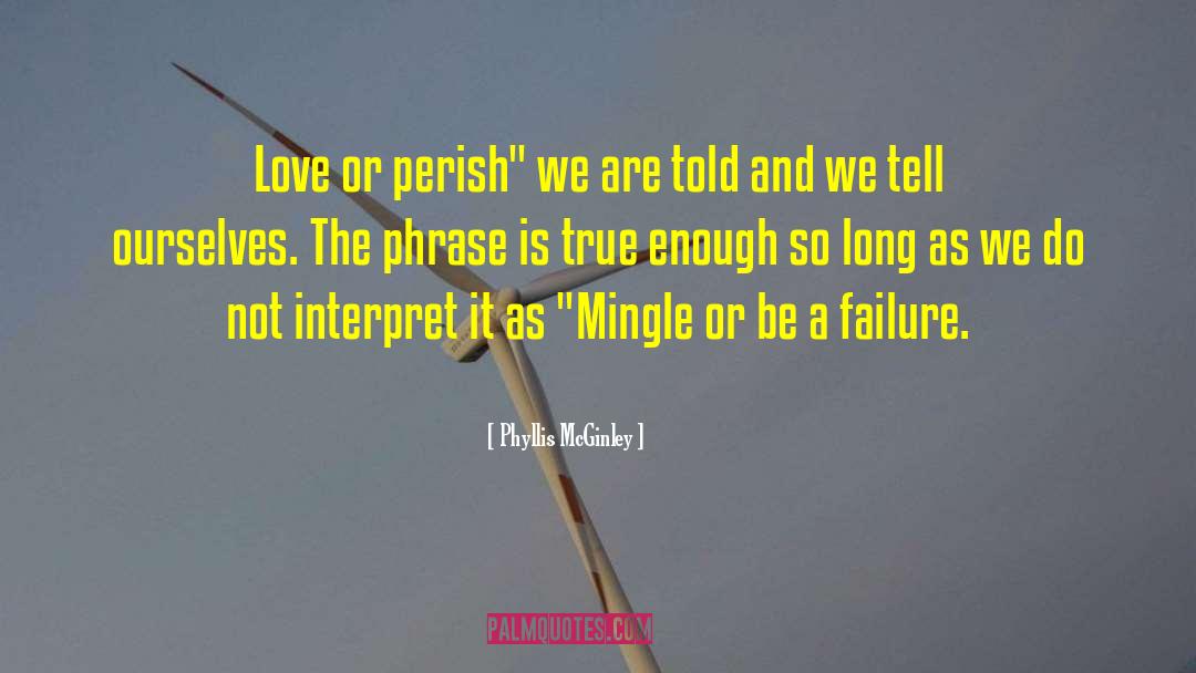 Phyllis McGinley Quotes: Love or perish