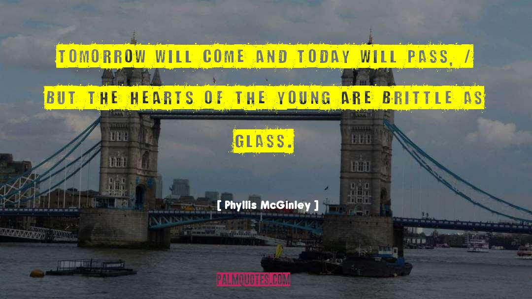 Phyllis McGinley Quotes: Tomorrow will come and today