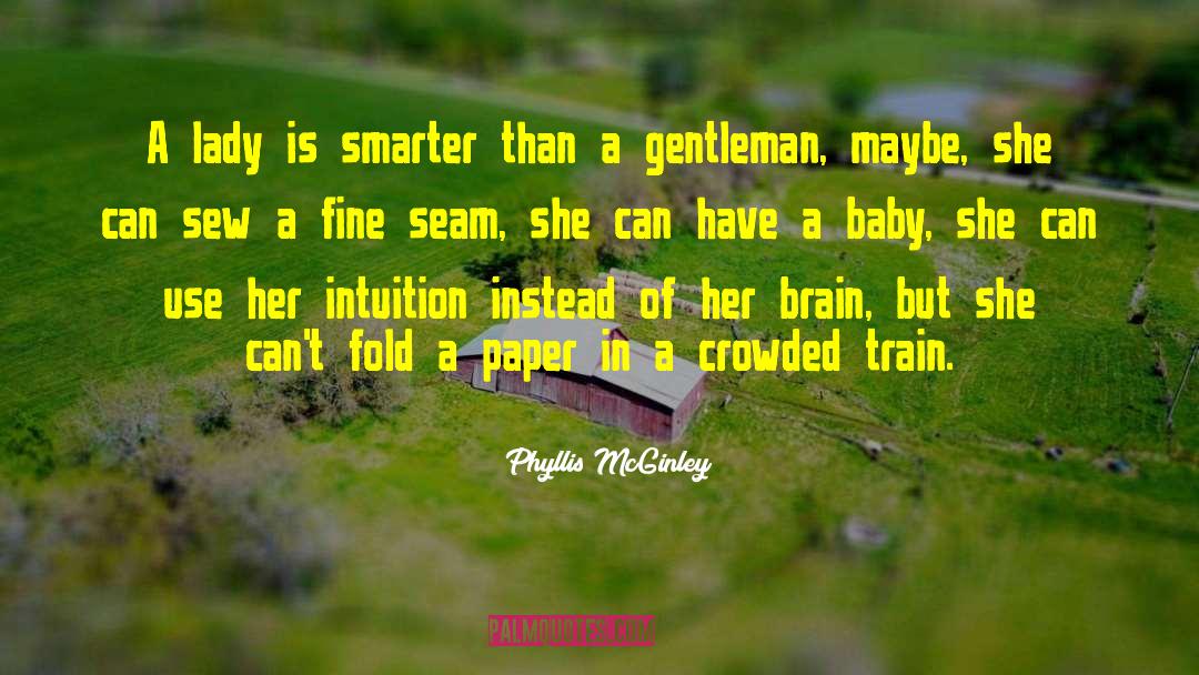 Phyllis McGinley Quotes: A lady is smarter than