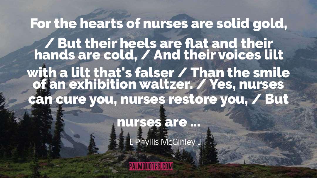 Phyllis McGinley Quotes: For the hearts of nurses