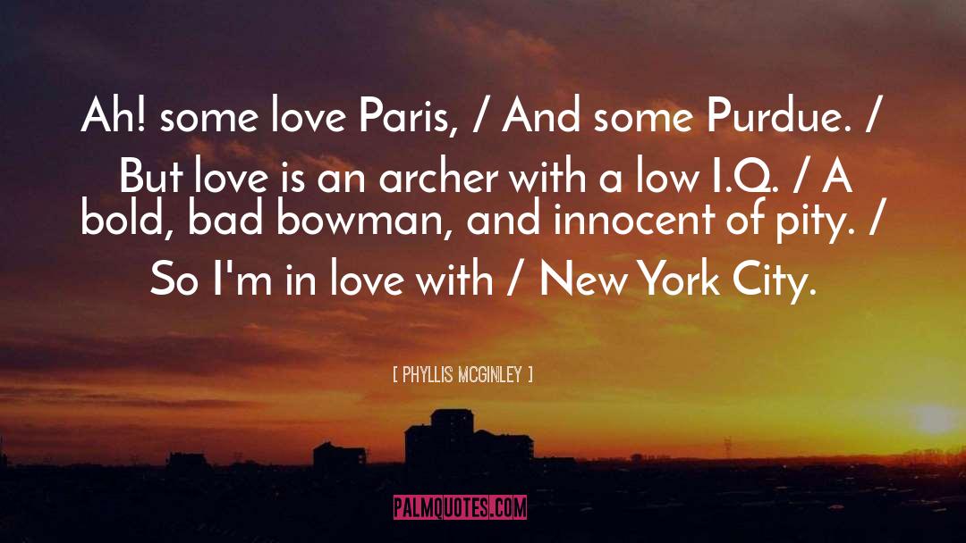 Phyllis McGinley Quotes: Ah! some love Paris, /