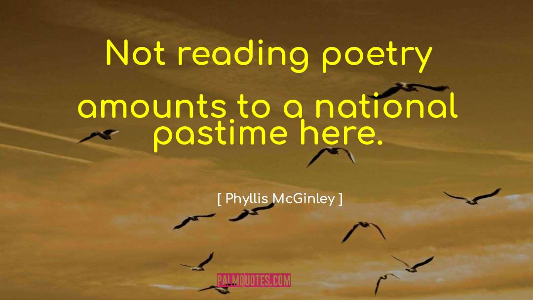 Phyllis McGinley Quotes: Not reading poetry amounts to