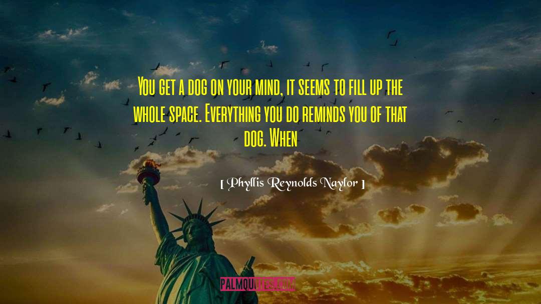 Phyllis Reynolds Naylor Quotes: You get a dog on