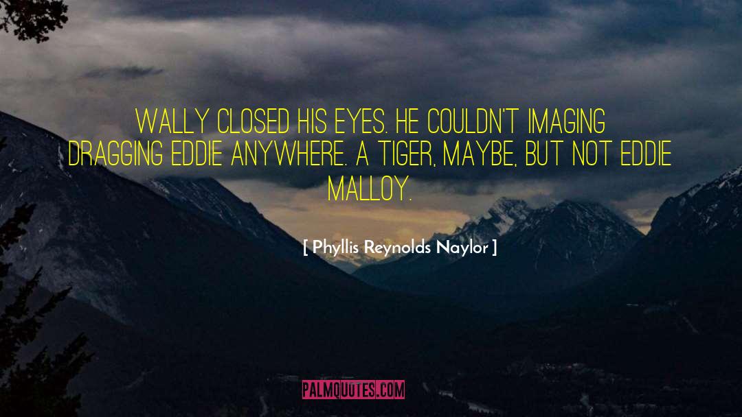 Phyllis Reynolds Naylor Quotes: Wally closed his eyes. He