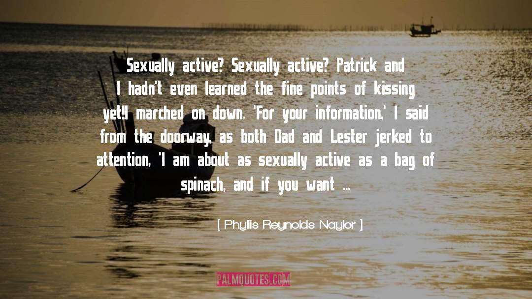 Phyllis Reynolds Naylor Quotes: Sexually active? Sexually active? Patrick