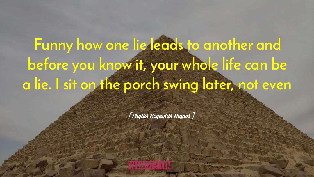 Phyllis Reynolds Naylor Quotes: Funny how one lie leads