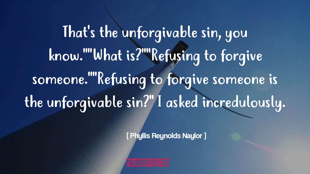 Phyllis Reynolds Naylor Quotes: That's the unforgivable sin, you