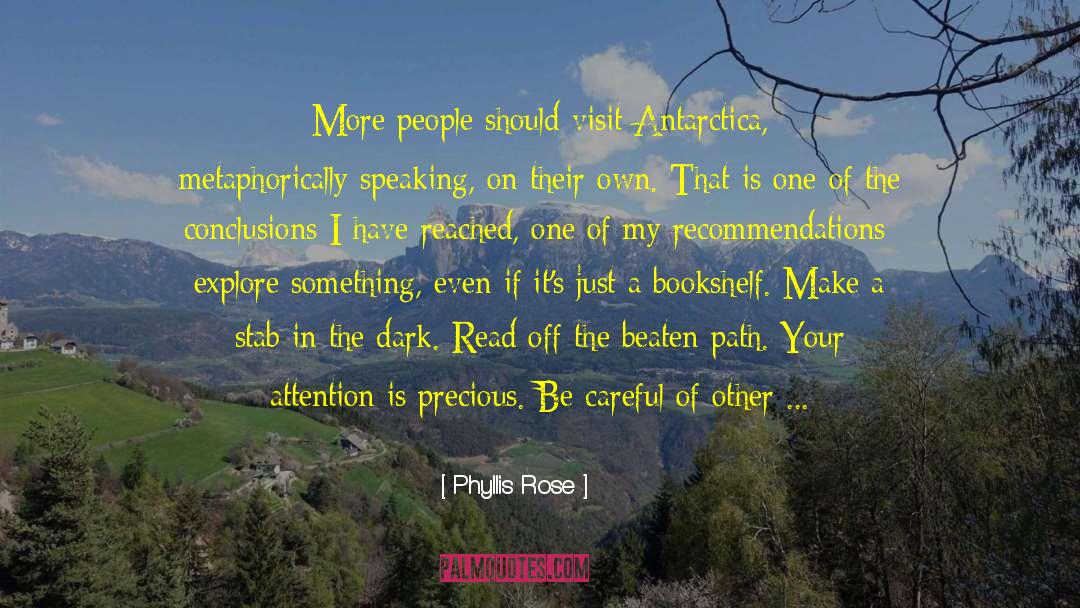 Phyllis Rose Quotes: More people should visit Antarctica,