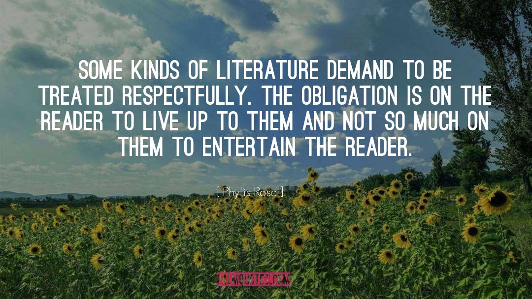 Phyllis Rose Quotes: Some kinds of literature demand