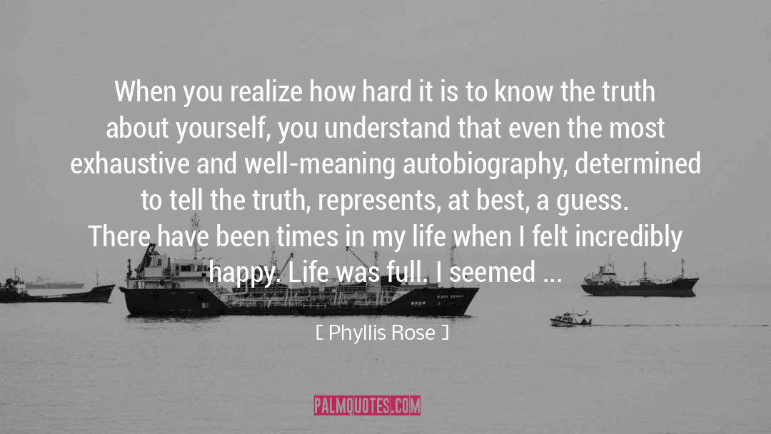 Phyllis Rose Quotes: When you realize how hard