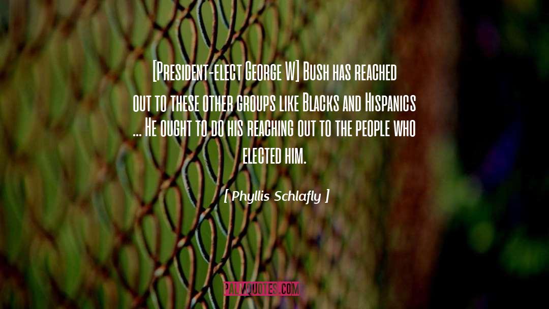 Phyllis Schlafly Quotes: [President-elect George W] Bush has