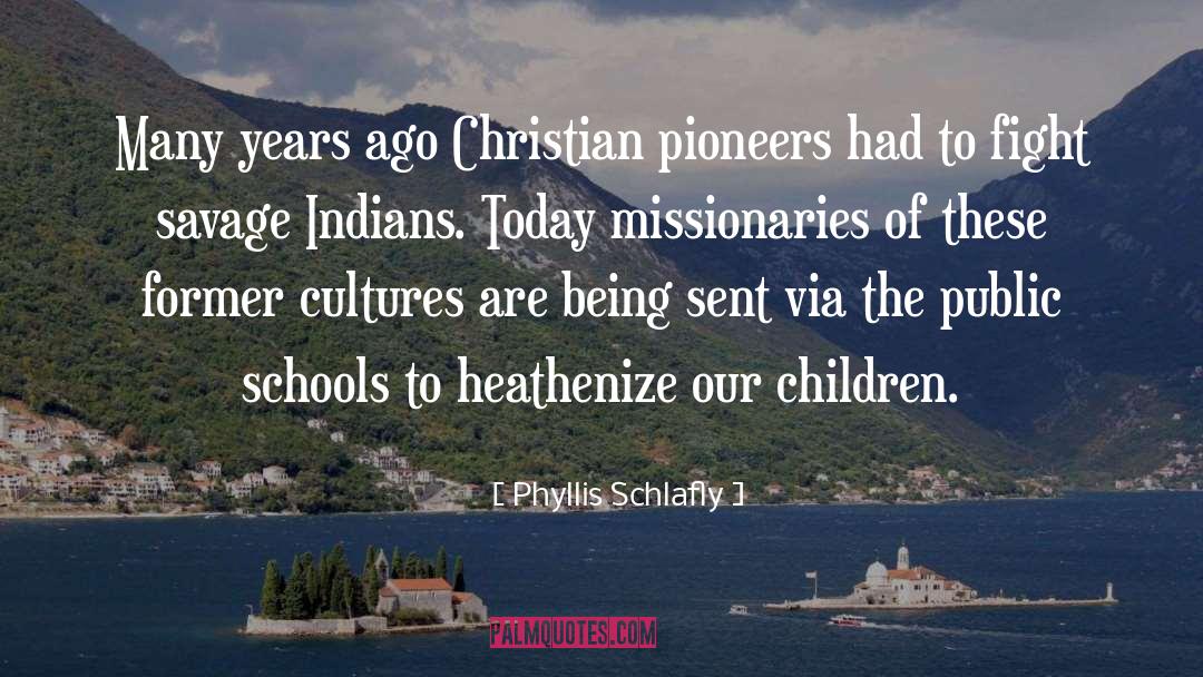 Phyllis Schlafly Quotes: Many years ago Christian pioneers