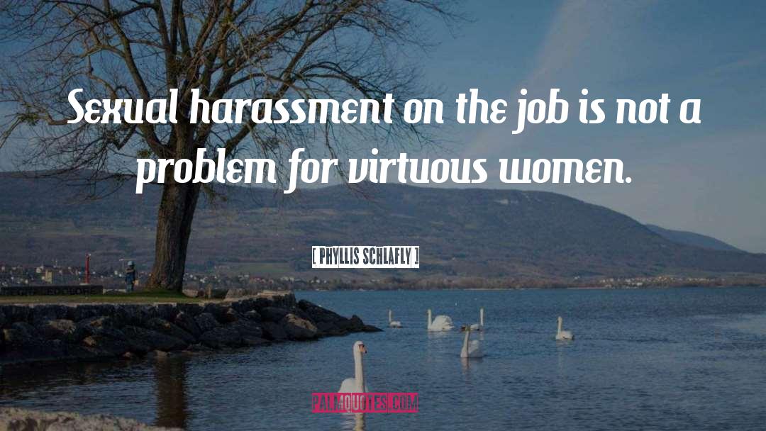 Phyllis Schlafly Quotes: Sexual harassment on the job
