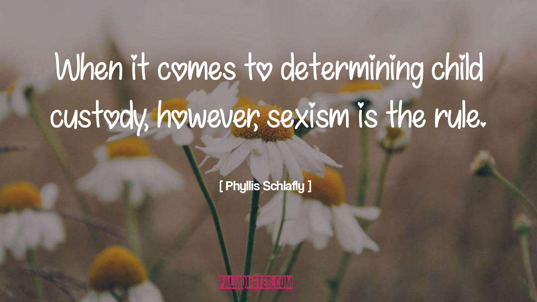 Phyllis Schlafly Quotes: When it comes to determining