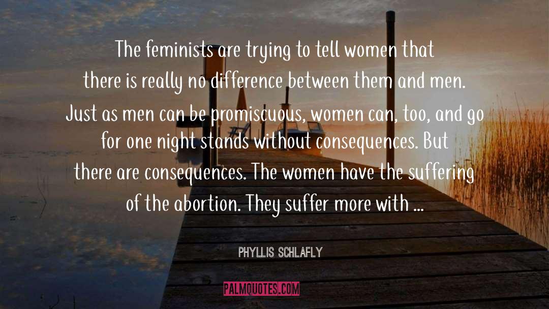 Phyllis Schlafly Quotes: The feminists are trying to