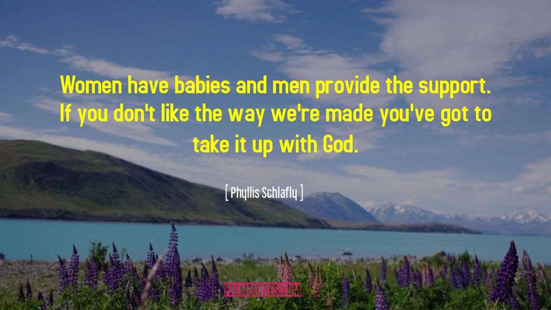 Phyllis Schlafly Quotes: Women have babies and men