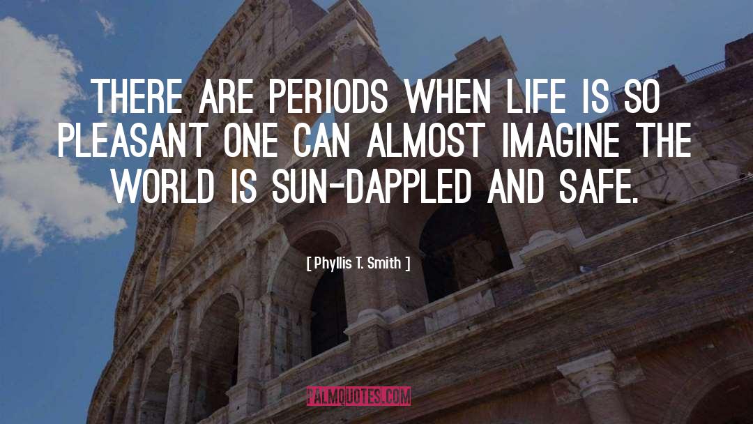 Phyllis T. Smith Quotes: There are periods when life