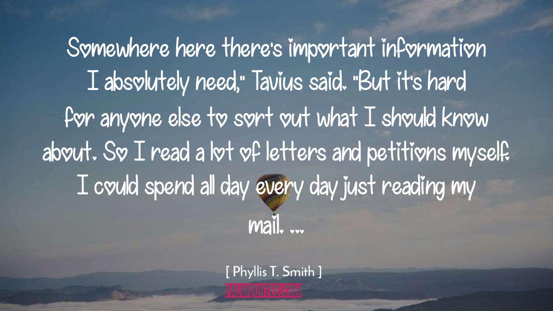 Phyllis T. Smith Quotes: Somewhere here there's important information