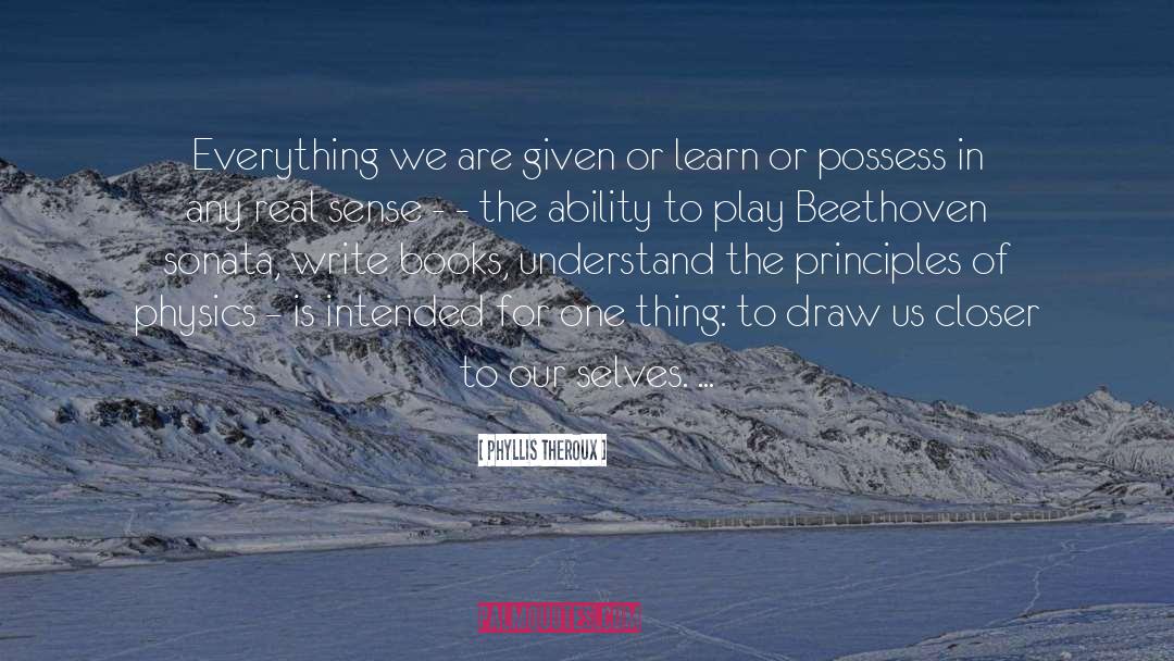 Phyllis Theroux Quotes: Everything we are given or