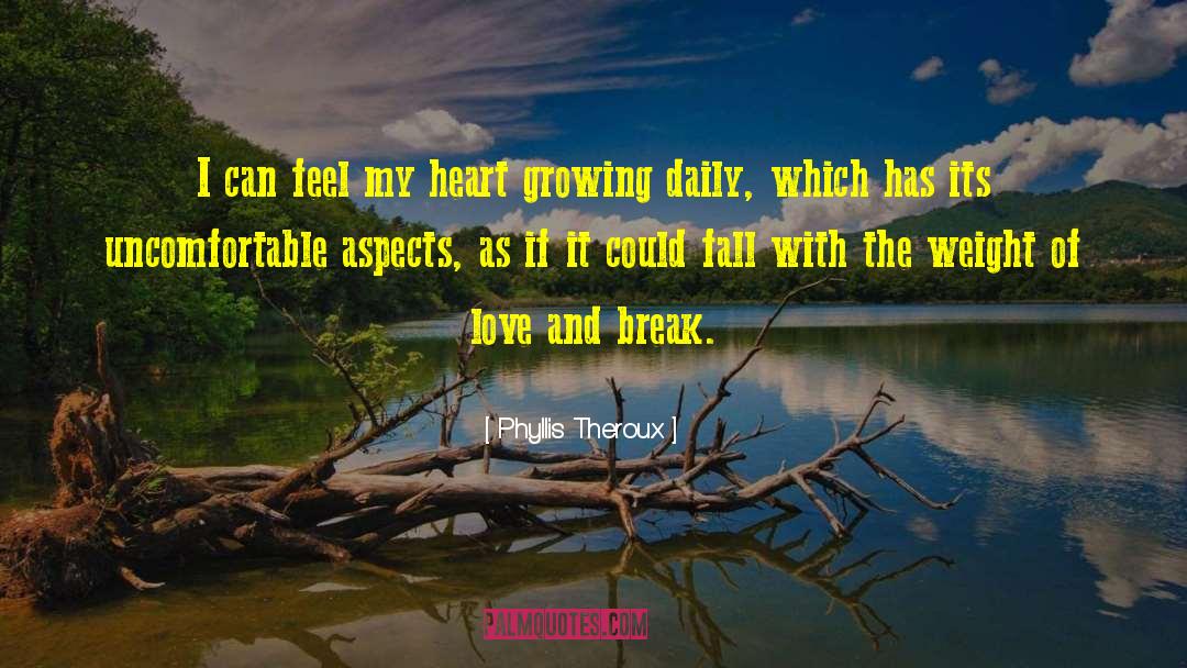 Phyllis Theroux Quotes: I can feel my heart