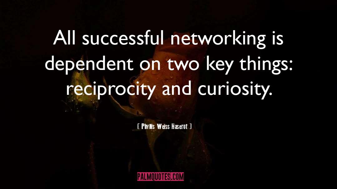 Phyllis Weiss Haserot Quotes: All successful networking is dependent