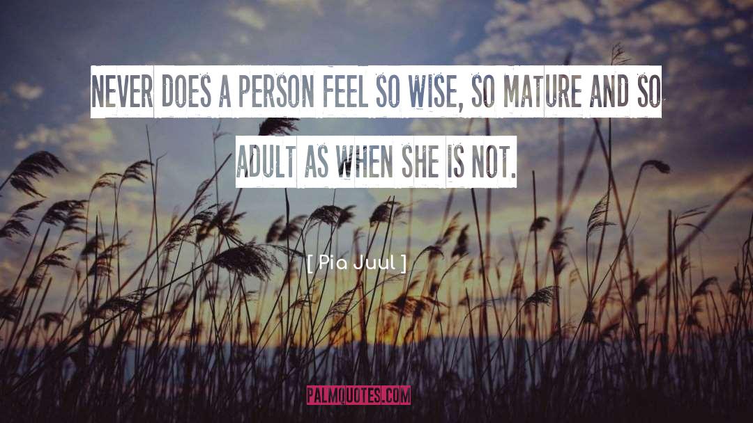 Pia Juul Quotes: Never does a person feel